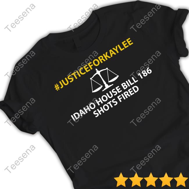 #Justiceforkaylee Idaho House Bill 186 Shots Fired New Shirt